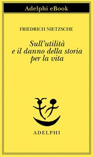 Sull'utilità e il danno della storia per la vita