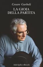 La gioia della partita. Scritti (1950-1977)