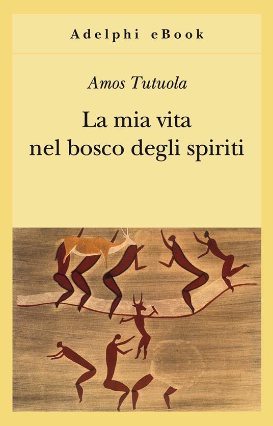 La mia vita nel bosco degli spiriti-Il bevitore di vino di palma - Amos Tutuola,A. Motti - ebook