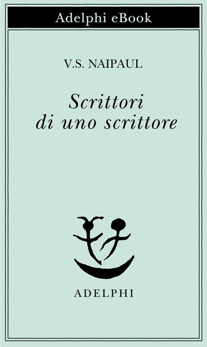 Scrittori di uno scrittore - Vidiadhar S. Naipaul,A. Bottini - ebook