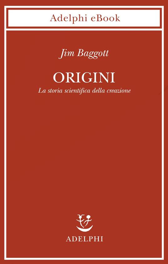 Origini. La storia scientifica della creazione - Jim Baggott,Isabella C. Blum - ebook