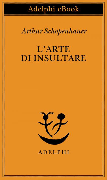 L' arte di insultare - Arthur Schopenhauer,F. Volpi - ebook