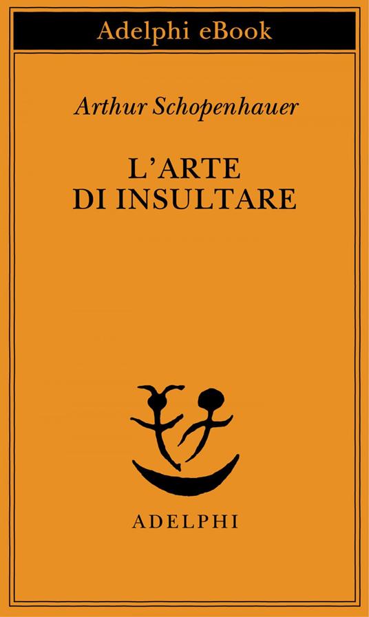 L' arte di insultare - Arthur Schopenhauer,F. Volpi - ebook