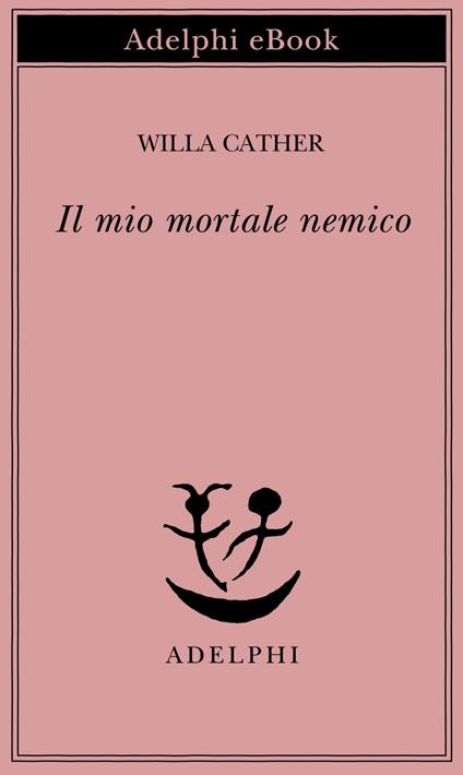 Il mio mortale nemico - Willa Cather,M. Pareschi - ebook