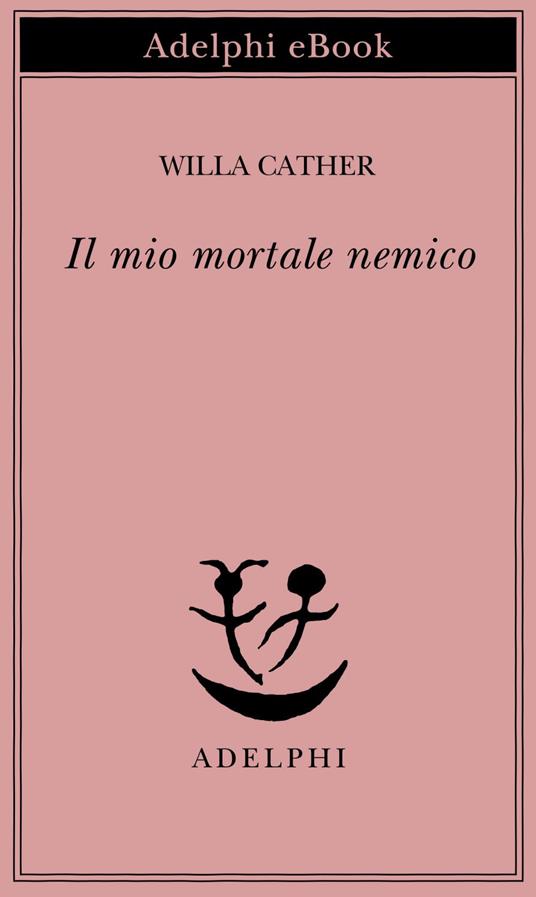 Il mio mortale nemico - Willa Cather,M. Pareschi - ebook