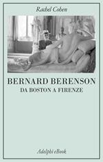 Bernard Berenson. Da Boston a Firenze