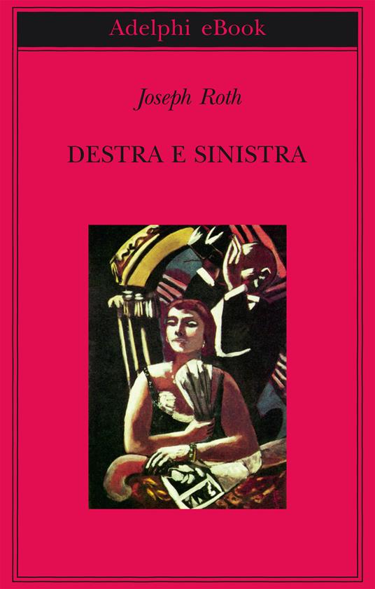 Destra e sinistra - Joseph Roth,E. Dell'Anna Ciancia - ebook