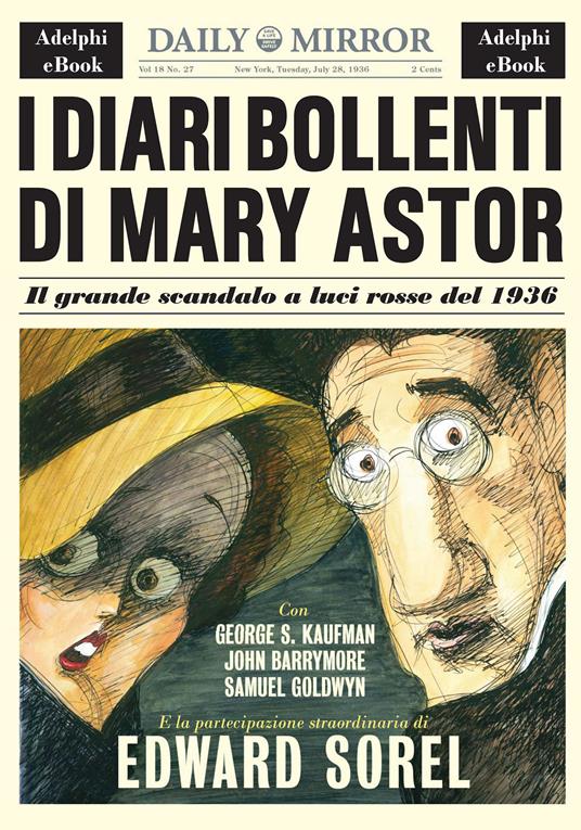 I diari bollenti di Mary Astor. Il grande scandalo a luci rosse del 1936 - Edward Sorel,Matteo Codignola - ebook