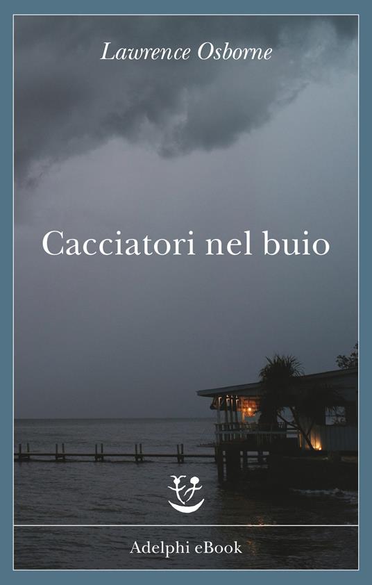 Cacciatori nel buio - Lawrence Osborne,Mariagrazia Gini - ebook