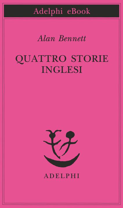 Quattro storie inglesi: La signora nel furgone-Nudi e crudi-La cerimonia del massaggio-La sovrana lettrice - Alan Bennett - ebook