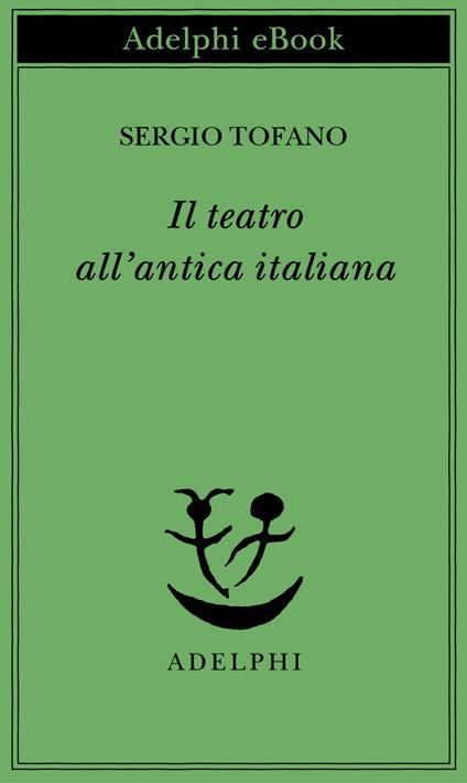 Il teatro all'antica italiana - Sergio Tofano - ebook