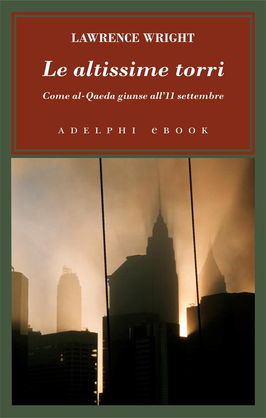 Le altissime torri. Come al-Qaeda giunse all'11 settembre - Lawrence Wright,Giovanni Ferrara degli Uberti - ebook