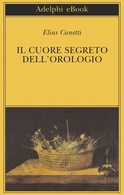 Il cuore segreto dell'orologio. Quaderni di appunti (1973-85) - Elias Canetti,G. Forti - ebook