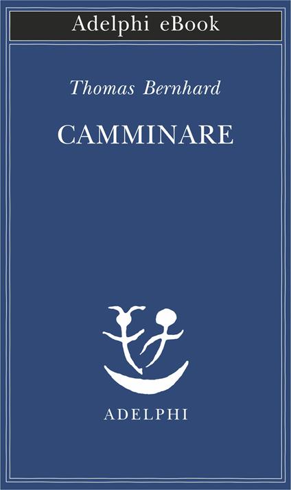 Camminare - Thomas Bernhard,Giovanna Agabio - ebook