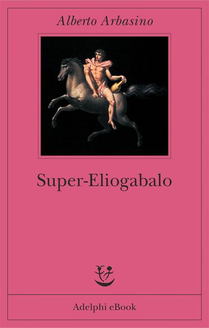 Super-Eliogabalo - Alberto Arbasino - ebook