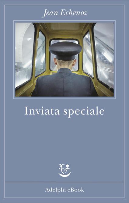 Inviata speciale - Jean Echenoz,Federica Di Lella,Lorenza Di Lella - ebook