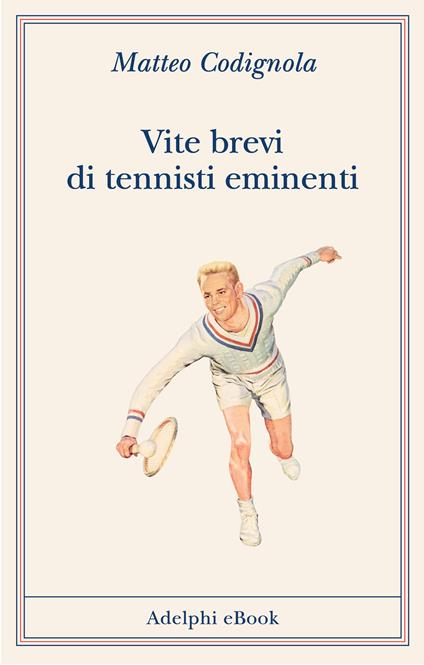 Vite brevi di tennisti eminenti - Matteo Codignola - ebook