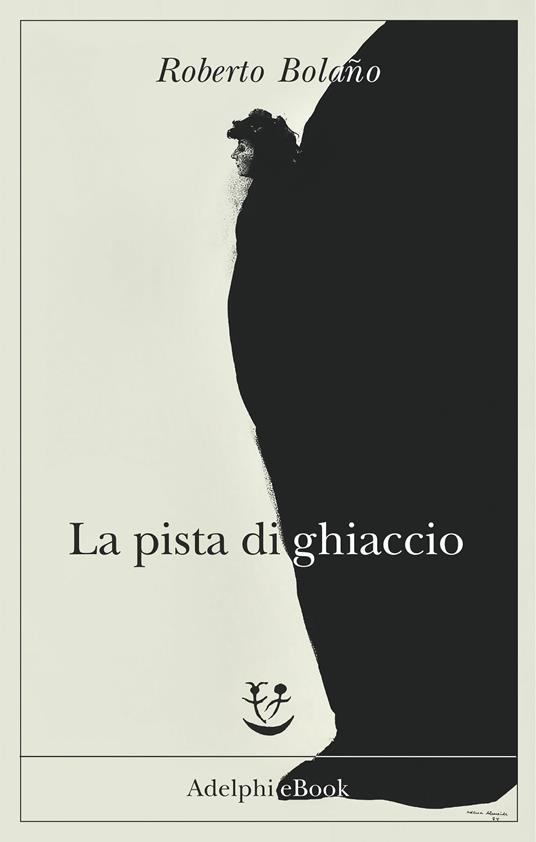 La pista di ghiaccio - Roberto Bolaño,Ilide Carmignani - ebook