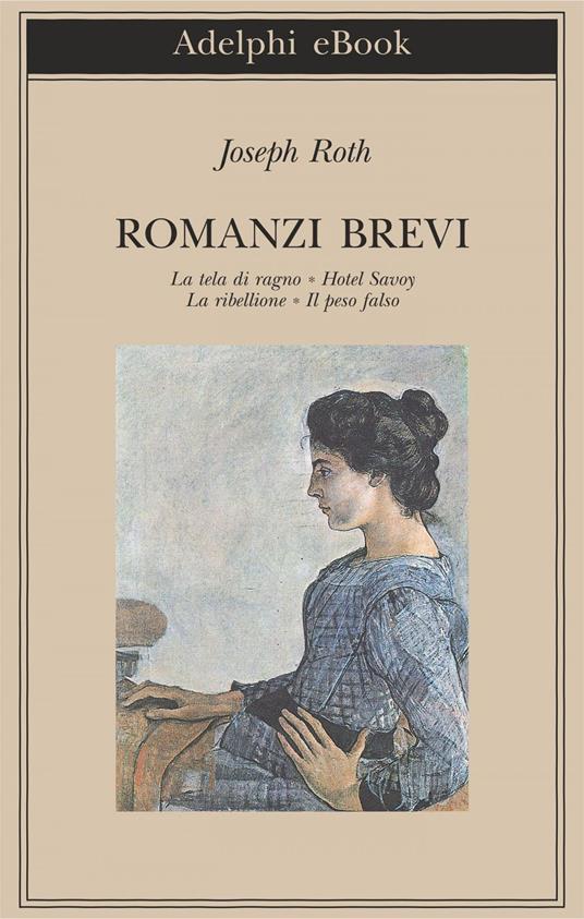 Romanzi brevi: La tela del ragno-Hotel Savoy-La ribellione-Il peso falso -  Roth, Joseph - Ebook - EPUB con DRM | + IBS