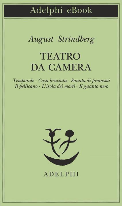 Teatro da camera. Temporale-Casa bruciata-Sonata di fantasmi-Il pellicano-L'isola dei morti-Il guanto nero - August Strindberg,B. Argenziano,L. Codignola - ebook