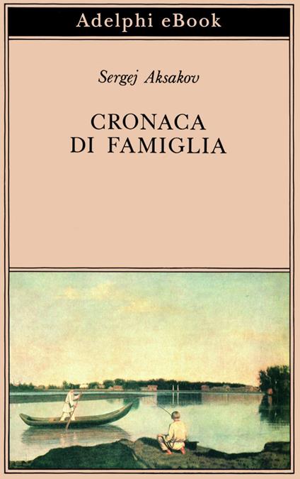 Cronaca di famiglia - Sergej Aksakov,A. M. Ripellino - ebook