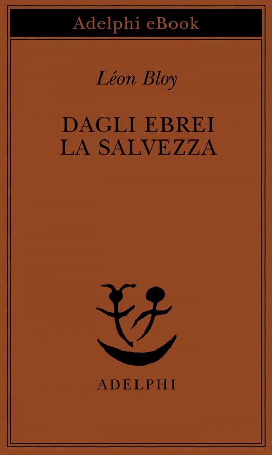 Dagli ebrei la salvezza - Léon Bloy,N. Muschitiello,E. Czerkl,O. Fatica - ebook