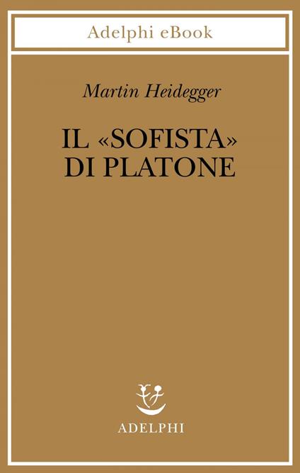 Il «Sofista» di Platone - Martin Heidegger,N. Curcio,I. Schüssler,A. Cariolato - ebook