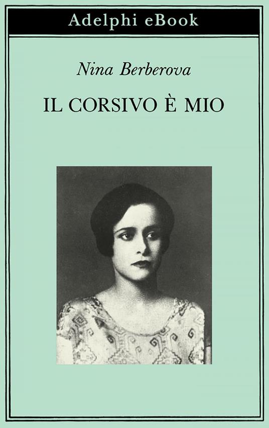 Il corsivo è mio - Nina Berberova,J. Dobrovolskaja,P. Deotto - ebook