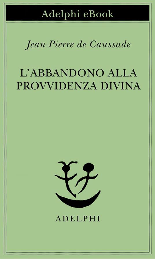 L' abbandono alla provvidenza divina - Jean-Pierre de Caussade,M. Calasso - ebook