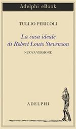 La casa ideale di Robert Louis Stevenson. Ediz. illustrata