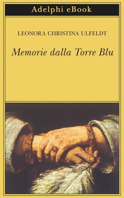 Memorie dalla Torre Blu - Leonora Christina Ulfeldt,Angiolini Zucconi - ebook