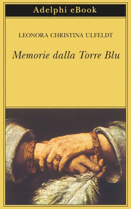 Memorie dalla Torre Blu - Leonora Christina Ulfeldt,Angiolini Zucconi - ebook
