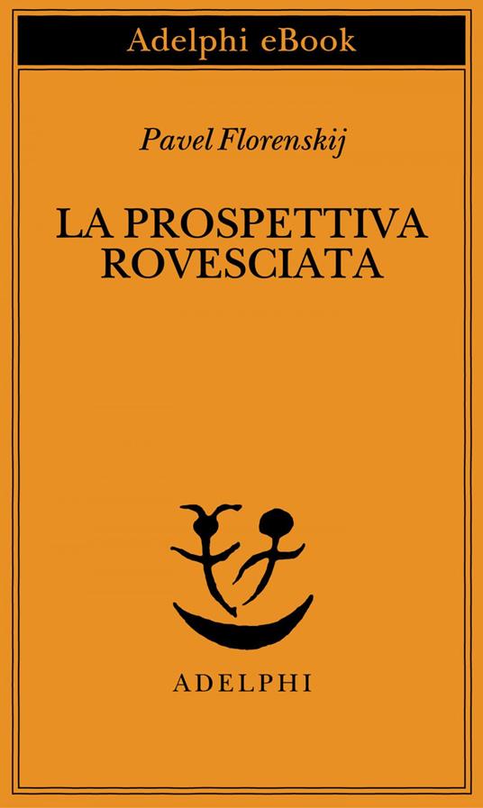 La prospettiva rovesciata - Pavel Aleksandrovic Florenskij,Adriano Dell'Asta - ebook