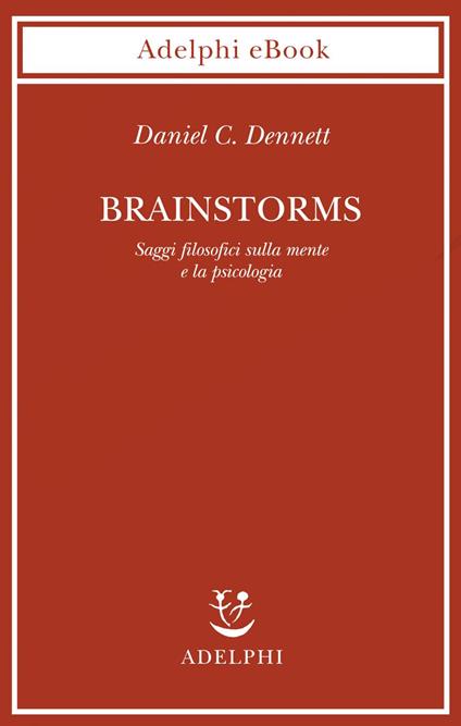 Brainstorms. Saggi filosofici sulla mente e la psicologia - Daniel C. Dennett,Lauro Colasanti - ebook