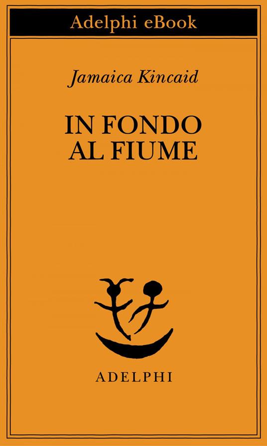 In fondo al fiume - Jamaica Kincaid,F. Cavagnoli,M. Esposito - ebook