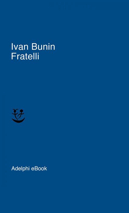 Fratelli - Ivan A. Bunin,Claudia Zonghetti - ebook