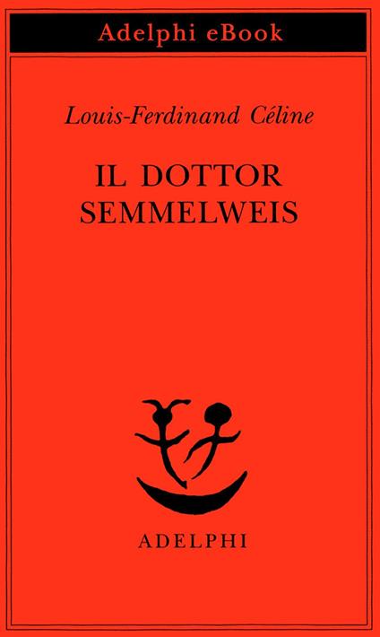 Il dottor Semmelweis - Louis-Ferdinand Céline,E. Czerkl,O. Fatica - ebook