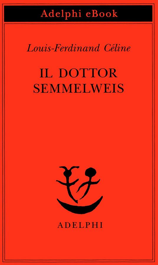 Il dottor Semmelweis - Louis-Ferdinand Céline,E. Czerkl,O. Fatica - ebook