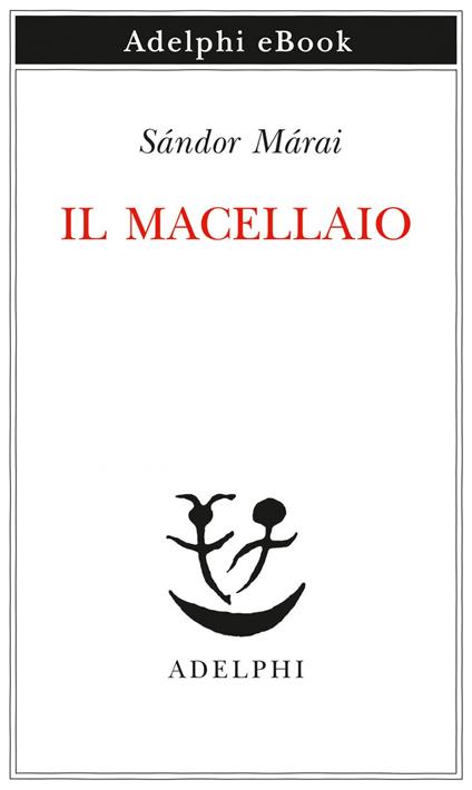 Il macellaio - Sándor Márai,Laura Sgarioto - ebook