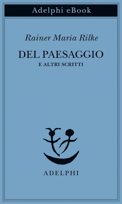 Del paesaggio e altri scritti - Rainer Maria Rilke,Giorgio Zampa - ebook