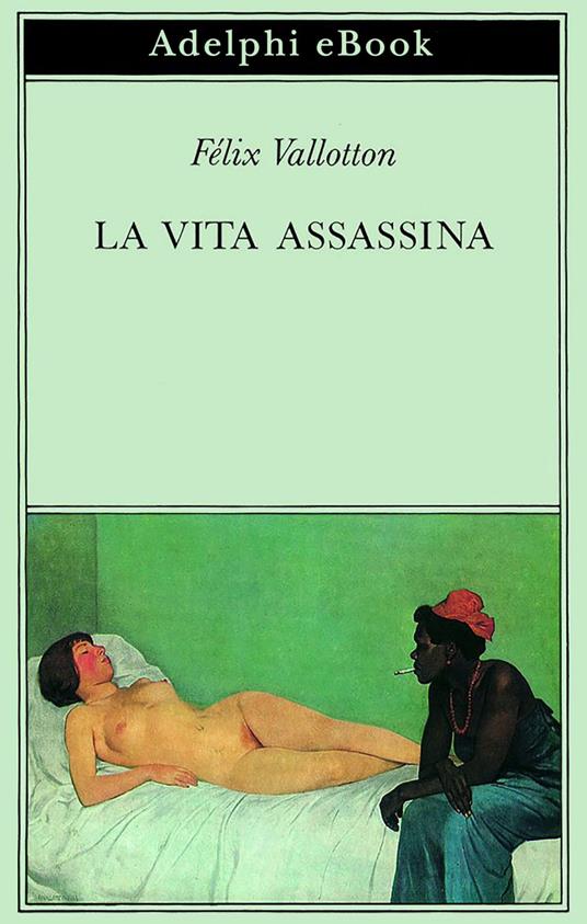 La vita assassina - Félix Vallotton,A. Zanetello - ebook