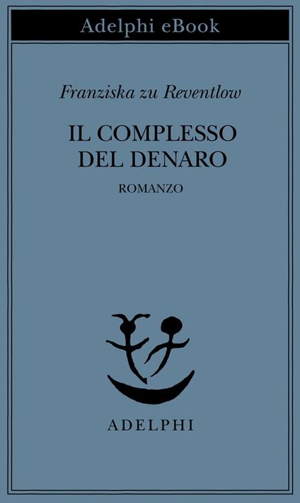 Il complesso del denaro. Romanzo - Franziska zu Reventlow,Renata Colorni - ebook