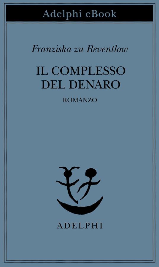 Il complesso del denaro. Romanzo - Franziska zu Reventlow,Renata Colorni - ebook