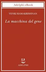 La macchina del gene. La gara per decifrare i segreti del ribosoma