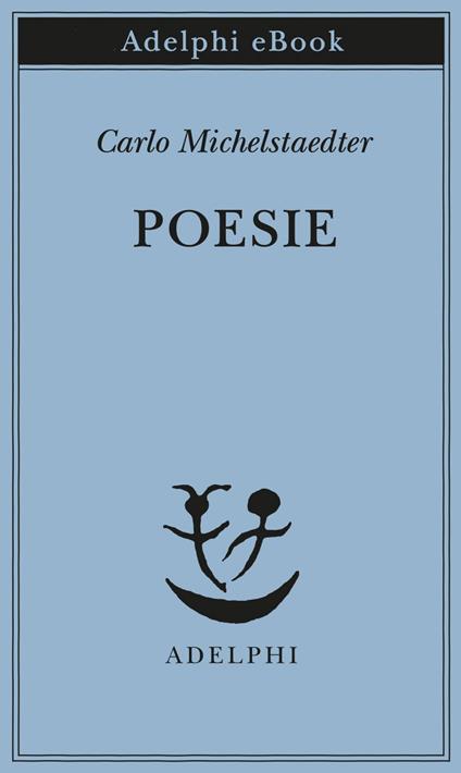 Poesie - Carlo Michelstaedter,Sergio Campailla - ebook