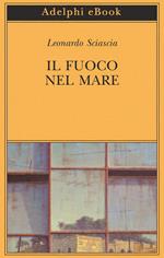 Il fuoco nel mare. Racconti dispersi (1947-1975)