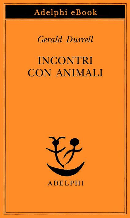 Incontri con animali - Gerald Durrell,A. Ponti - ebook