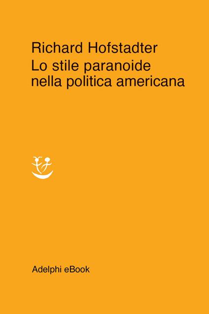 Lo stile paranoide nella politica americana - Richard Hofstadter,Francesco Pacifico - ebook