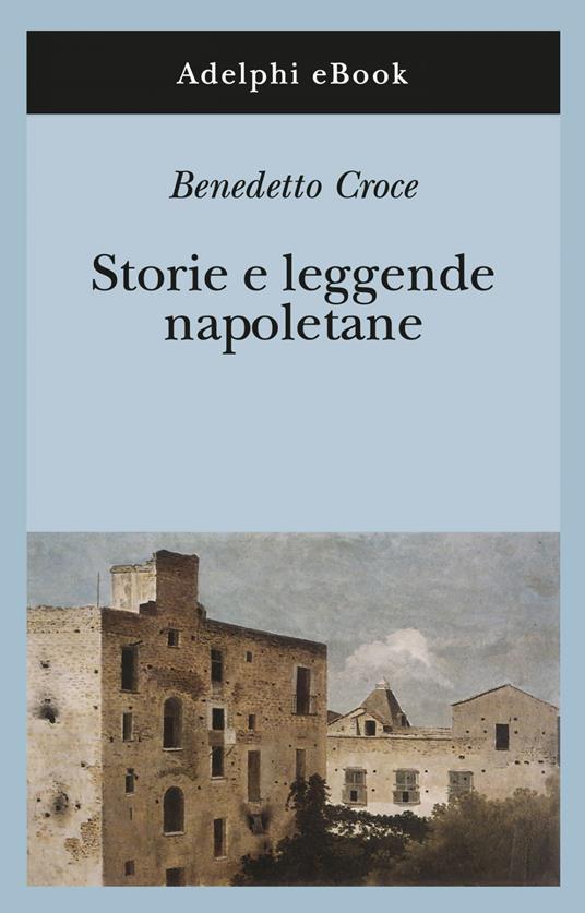 Storie e leggende napoletane - Benedetto Croce,Giuseppe Galasso - ebook