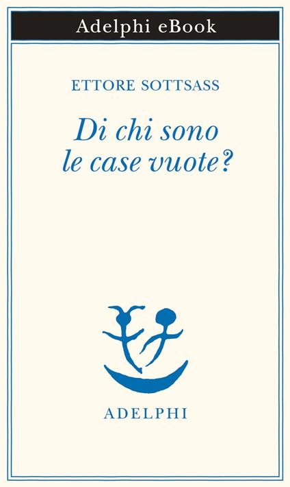 Di chi sono le case vuote? - Ettore Sottsass,Matteo Codignola - ebook